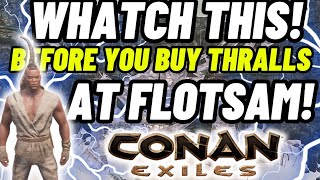 Watch This Before Buying Thralls At Flotsam Conan Exiles Guide