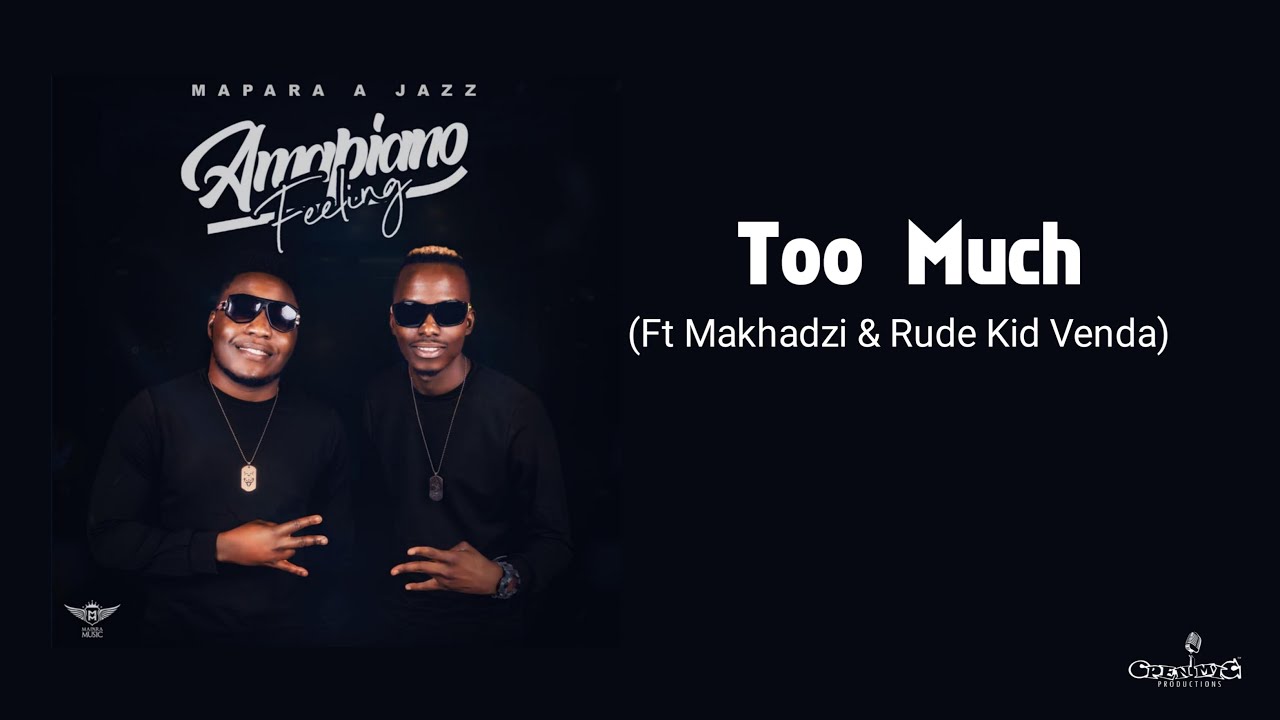 Mapara A Jazz & Makhadzi - Too Much ft Rude Kid Venda