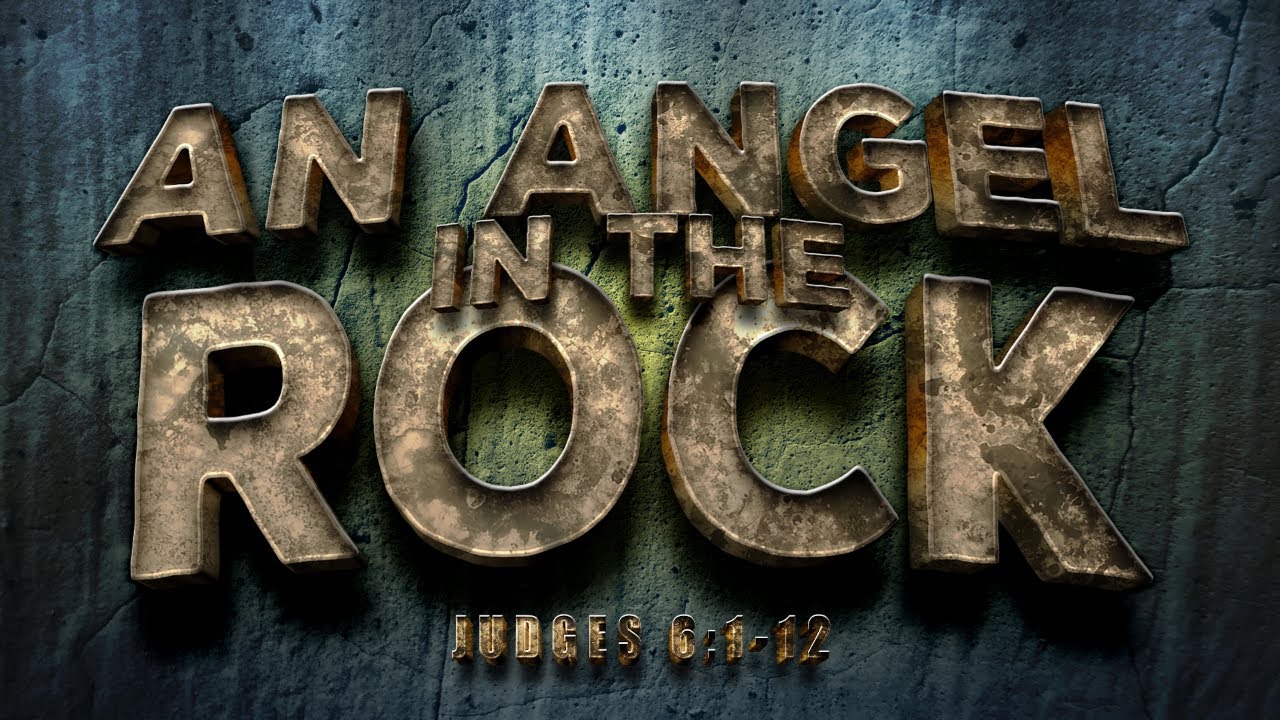 "An Angel In The Rock" Judges 6:1-12