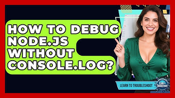 How To Debug Node.js Without Console.log? - Learn To Troubleshoot