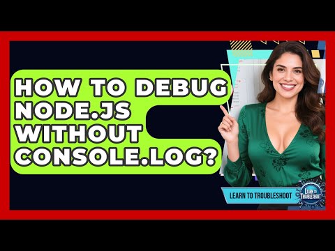 How To Debug Node.js Without Console.log? - Learn To Troubleshoot