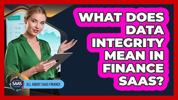 What Does Data Integrity Mean In Finance SaaS?