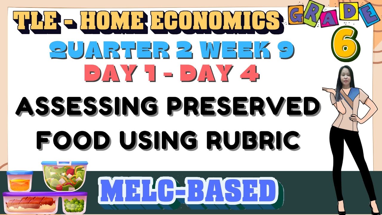 GRADE 6 TLE-HOME ECONOMICS 6 QUARTER 2 WEEK 9 // ASSESING PRESERVED FOOD USING RUBRIC