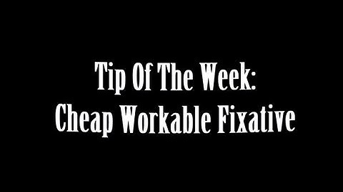 Cheap Workable Fixative :Tip Of The Week