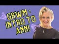 GRWM: Intro to Ann!