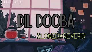 Dil Dooba Slowedreverb Lyrics Layer