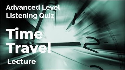 Time Travel - Listening Quiz Practice for Advanced Learners of English + Free Printable Quiz