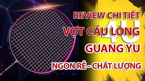 Review Chi Tiết Cây Vợt Cầu Lông Guang Yu 4U - V08, Ngon Rẻ Chất Lượng | KUNOSPORT#guangyu #xuhuong