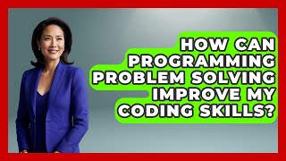 How Can Programming Problem Solving Improve My Coding Skills - Learn To Troubleshoot