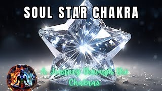 Soul Star Chakra: Activation of Cosmic Enlightenment - A Journey Through the 7 Chakras #chakras