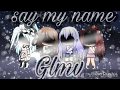 Say My Name (GLMV)