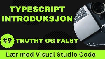 [Lær med VSCode] TypeScript for Nybegynnere #9 `truthy` og `falsy` i TypeScript
