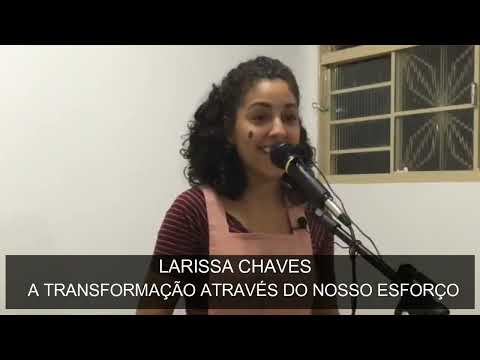 LARISSA CHAVES - ATRANSFORMAÇAO ATRAVES DO NOSSO ESFORÇO