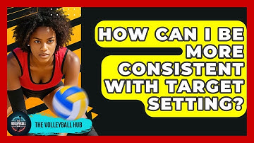 How Can I Be More Consistent With Target Setting? - The Volleyball Hub