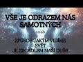 Ve je odrazem ns samotnch  zpsob jakm vidme svt je zrcadlem na due