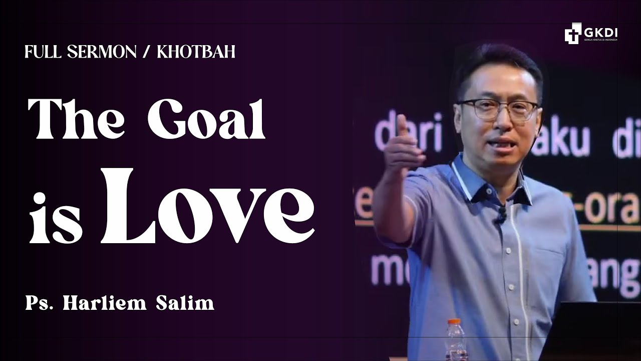 The Goal is Love | Ps. Harliem Salim | Khotbah Kristen GKDI
