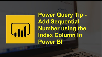 Power Query Tip - Add Sequential Number using the Index Column in Power BI