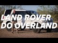 Converting a Land Rover for Overlanding | Land Rover Do-Over Land