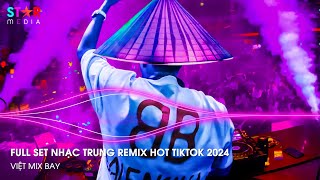 NHẠC TRUNG QUỐC REMIX 2024 - NHẠC HOA REMIX HOT TIKTOK - FULL SET NHẠC TRUNG REMIX HAY NHẤT 2024