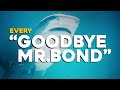 James bond 007  every goodbye mr bond