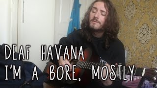 Deaf Havana - I'm a Bore, Mostly (Acoustic Cover) | Aaron Hastings