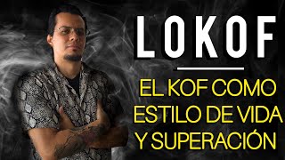 LOKOF - El KOF como un estilo de vida superación y las historias que nunca conté