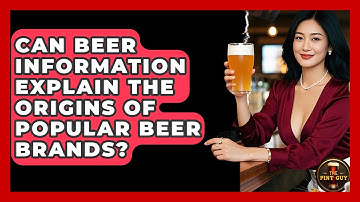 Can Beer Information Explain the Origins of Popular Beer Brands? | The Pint Guy