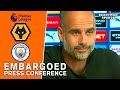 Pep Guardiola - Wolves v Man City - Embargoed Pre-Match Press Conference