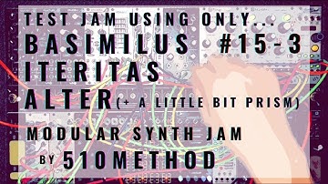 Modular synth Jam #15-3 by Basimilus Iteritas Alter + Prism [202011230205]