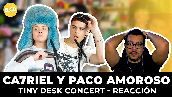 Ca7riel y Paco Amoroso - Tiny Desk (La Que Puede Puede) REACCIÓN