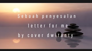 Sebuah penyesalan (liriklagu) letter for me • by cover DwiTanty