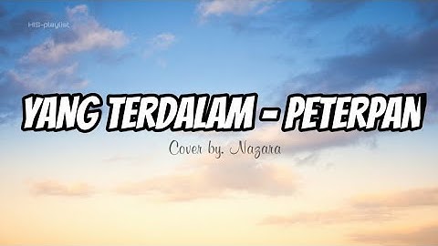 Yang Terdalam - Peterpan (Lyrics) Cover by. Nazara || HIS-playlist