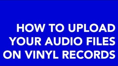 How to create a custom vinyl record: Upload your audio file