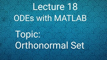 Orthonormal Set ||Lecture 18|| ODEs with MATLAB
