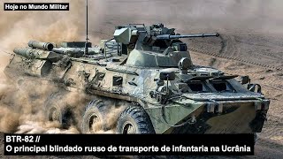 BTR-82, o principal blindado russo de transporte de infantaria na Ucrânia
