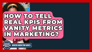 How To Tell Real KPIs From Vanity Metrics In Marketing? - Modern Marketing Moves