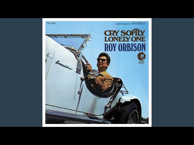 Roy Orbison - Cry Softly Lonely One