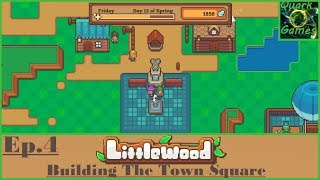Littlewood Lets Play- Ep. 4- Building Our Town Square