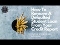 How To Get A Defaulted Student Loan Removed From Your Credit Report