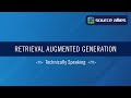 Retrieval Augmented Generation (RAG) | Technically Speaking