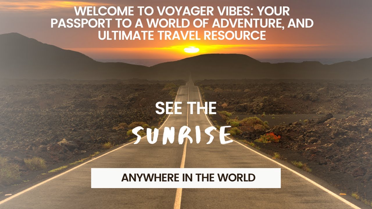 Voyage Vibes: Your Passport to Adventure, Your Ultimate Travel Resource
