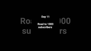 Road to 1000 subscribers.        Day 11 #subscribers #1000subscribers