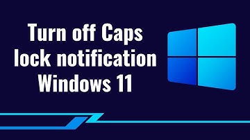 Turn off Caps lock notification Windows 11