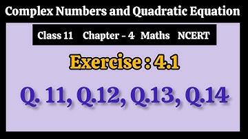 Ch-4 || Class 11th|| Ex. 4.1 || Q.11, Q.12, Q.13, Q. 14 || Complex Numbers and Quadratic Equations 