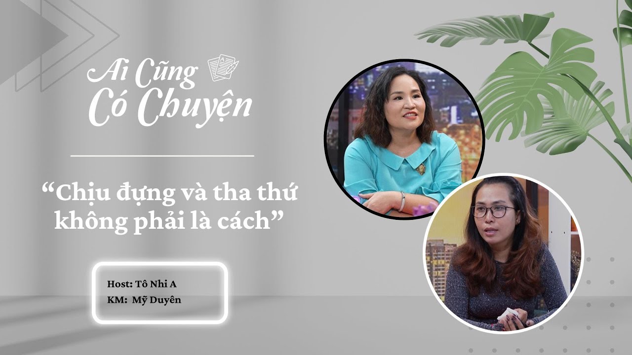Chịu đựng và tha thứ không phải là cách | Ai Cũng Có Chuyện #60 | Tô Nhi A Official