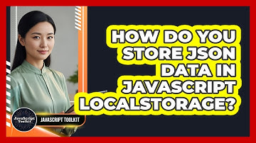 How Do You Store JSON Data In JavaScript localStorage? - JavaScript Toolkit