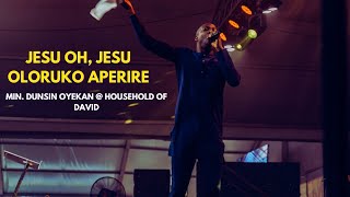 JESU, OLORUKO APERIRE || MIN. DUNSIN OYEKAN @ HOUSEHOLD OF DAVID.