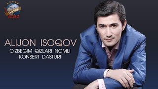 Alijon Isoqov - O'zbegim qizlari nomli konsert dasturi