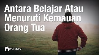 Tanya Jawab: Antara Belajar Atau Menuruti Kemauan Ortu - DR. Syafiq Reza Basalamah