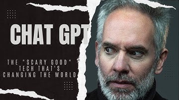 ChatGPT - The "Scary Good" Tech That